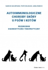 Choroby autoimmunologiczne skóry u psów i kotów Przewodnik Marcin Szczepanik, Piotr Wilkołek, Anna Śmiech