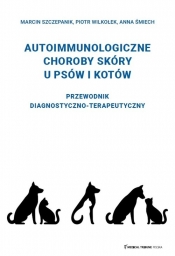 Choroby autoimmunologiczne skóry u psów i kotów. Przewodnik diagnostyczno-terapeutyczny - Anna Śmiech, Piotr Wilkołek, Marcin Szczepanik