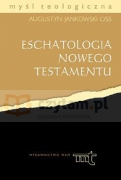 Eschatologia Nowego Testamentu - Augustyn Jankowski