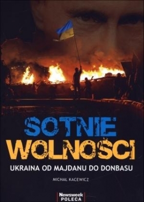 Sotnie wolności. Ukraina od Majdanu do Donbasu - Michał Kacewicz