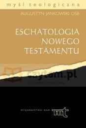 Eschatologia Nowego Testamentu - Jankowski Augustyn OSB