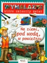 Wynalazki które zmieniły świat Na ziemi, pod wodą, w powietrzu Bailey Gerry