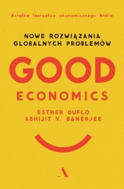 Good Economics. Nowe Rozwiązania globalnych problemów - Duflo Esther, Banerjee Abhijit V.
