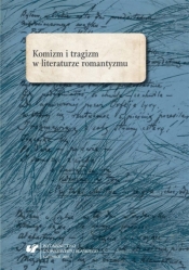Komizm i tragizm w literaturze romantyzmu - Marek Piechota, Oskar Kalarus, red. Marta Kalarus