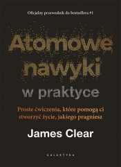 Atomowe nawyki w praktyce - James Clear