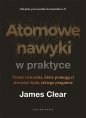 Atomowe nawyki w praktyce - James Clear