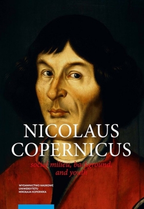 Nicolaus Copernicus Social milieu, background, and youth - Mikulski Krzysztof