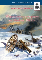 Wspomnienia z wyprawy na Moskwę 1812 - Caulaincourt Armand