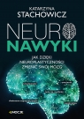Neuronawyki. Jak dzięki neuroplastyczności zmienić swój mózg Katarzyna Stachowicz