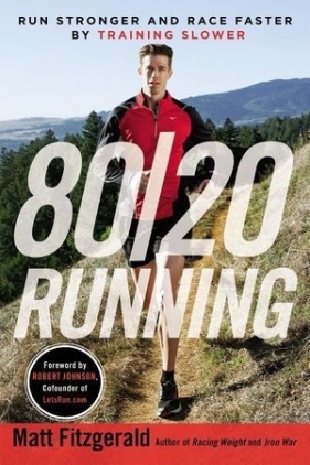 80/20 Running: Run Stronger and Race Faster by Training Slower - Matt Fitzgerald