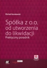 Spółka z o.o. od utworzenia do likwidacji Praktyczny poradnik Michał Koralewski