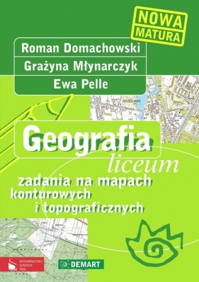 Geografia Liceum zadania na mapach konturowych i topograficznych - Domachowski Roman, Młynarczyk Grażyna, Pelle Ewa