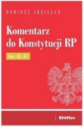 Komentarz do Konstytucji RP Art. 41, 45 - Jagiełło Dariusz