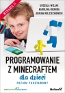 Programowanie z Minecraftem dla dzieci Poziom podstawowy Wiejak Urszula, Niemira Karolina, Wojciechowski Adrian