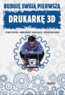 Buduję swoją pierwszą drukarkę 3D Terczyński Szymon, Gąsiorek Damian, Smyczek Marek, Kądzielawski Grzegorz