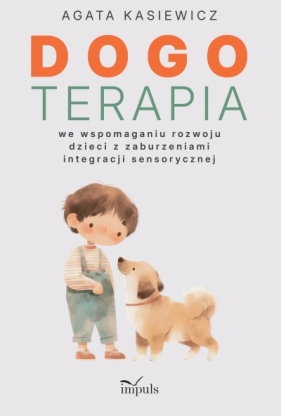 Dogoterapia we wspomaganiu rozwoju dzieci z zaburzeniami integracji sensorycznej - Agata Kasiewicz