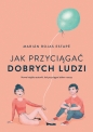 Jak przyciągać dobrych ludzi - Marian Rojas Estape