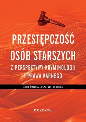 Przestępczość osób starszych z perspektywy kryminologii i prawa karnego - Anna Świerczewska-Gąsiorowska