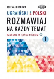 UKRAIŃSKI-POLSKI. Rozmawiaj na każdy temat 1 - Jelena Jegorowa