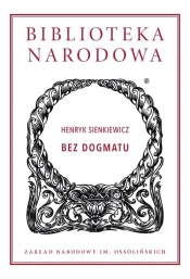 Bez dogmatu - Henryk Sienkiewicz