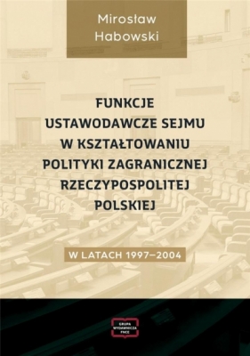 Funkcje ustawodawcze Sejmu w kształtowaniu... - Mirosław Habowski
