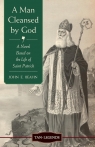 A Man Cleansed by God A Novel Based on the Life of Saint Patrick Beahn John Edward