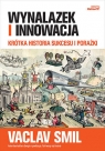 Wynalazek i innowacja. Krótka historia sukcesu i porażki Smil Vaclav