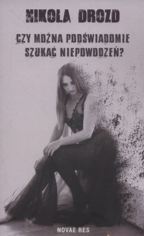Czy można podświadomie szukać niepowodzeń? - Nikola Drozd