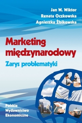 Marketing międzynarodowy Zarys problematyki - Wiktor Jan W., Oczkowska Renata, Żbikowska Agnieszka