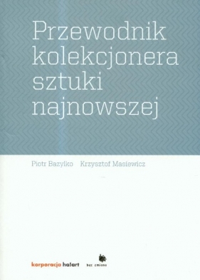 Przewodnik kolekcjonera sztuki najnowszej - Bazylko Piotr, Masiewicz Krzysztof