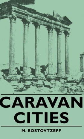 Caravan Cities - Rostovtzeff M.