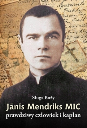 Sługa Boży Janis Mendriks MIC - Dmitrijs Artjomovs