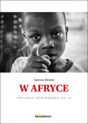 W Afryce. Trylogia Afrykańska. Część 3 - Tadeusz Biedzki