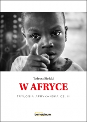 W Afryce. Trylogia Afrykańska. Część 3 - Tadeusz Biedzki
