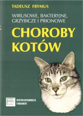 Wirusowe, bakteryjne... choroby kotów - Tadeusz Frymus