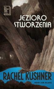 Jezioro stworzenia - Rachel Kushner