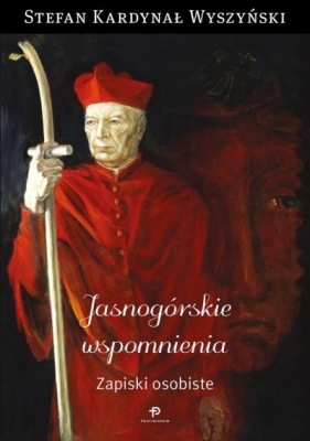 Jasnogórskie wspomnienia - kard. Stefan Wyszyński