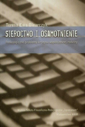 Sieroctwo i osamotnienie - Olearczyk Teresa Ewa