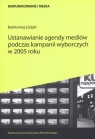 Ustanawianie agendy mediów podczas kampanii wyborczych w 2005 roku Łódzki Bartłomiej