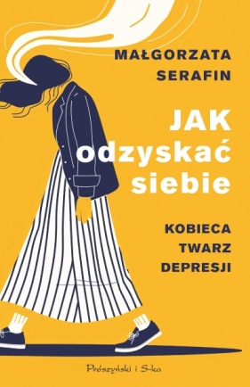 Jak odzyskać siebie. Kobieca twarz depresji - Małgorzata Serafin