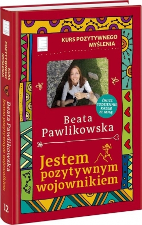 Kurs pozytywnego myślenia Jestem pozytywnym wojownikiem (Uszkodzona okładka) - Beata Pawlikowska