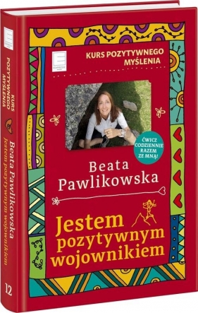 Kurs pozytywnego myślenia Jestem pozytywnym wojownikiem - Beata Pawlikowska
