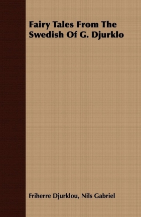 Fairy Tales From The Swedish Of G. Djurklo - Djurklou Nils Gabriel Friherre