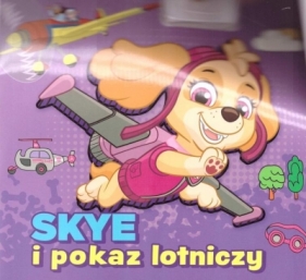 Psi patrol. Skye i pokaz lotniczy - Opracowanie zbiorowe