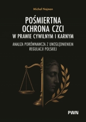 Pośmiertna ochrona czci w prawie cywilnym i karnym. Analiza porównawcza z uwzględnieniem regulacji polskiej - Michał Najman