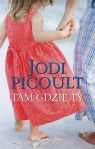 Tam gdzie ty Jodi Picoult