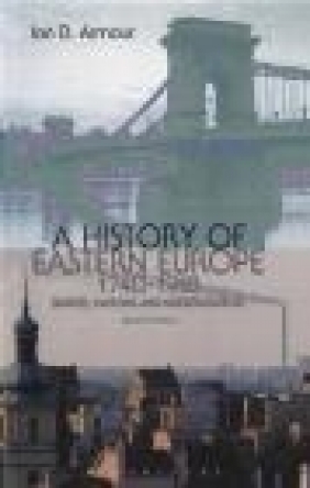 A History of Eastern Europe, 1740-1918 Ian D. Armour