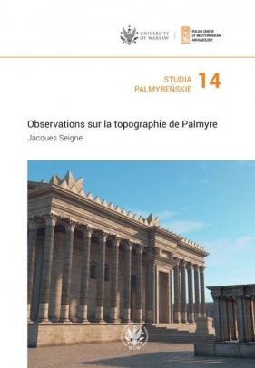 Studia Palmyreńskie Tom 14 Observations sur la topographie de Palmyre - Seigne Jacques