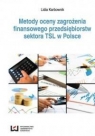 Metody oceny zagrożenia finansowego przedsiębiorstw sektora TSL w Polsce Lidia Karbownik