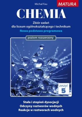 Chemia Zbiór zadań Zeszyt 5 Matura poziom rozszerzony - Michał Fau